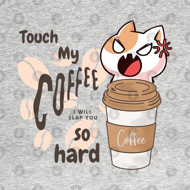 Touch my coffee I will slap you so hard by Color by EM